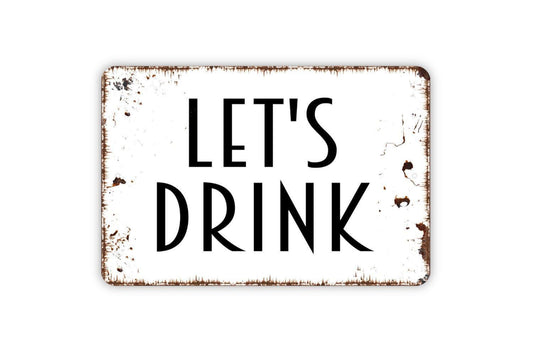 Let’s Drink Sign | Funny Bar Drinking Quote Decor | Metal Sign or Vinyl Sticker for Home Kitchen Patio Pub Party