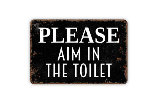 Please Aim In The Toilet Sign - Bathroom Restroom Kids Child Boys Bath Metal Indoor or Outdoor Wall Art