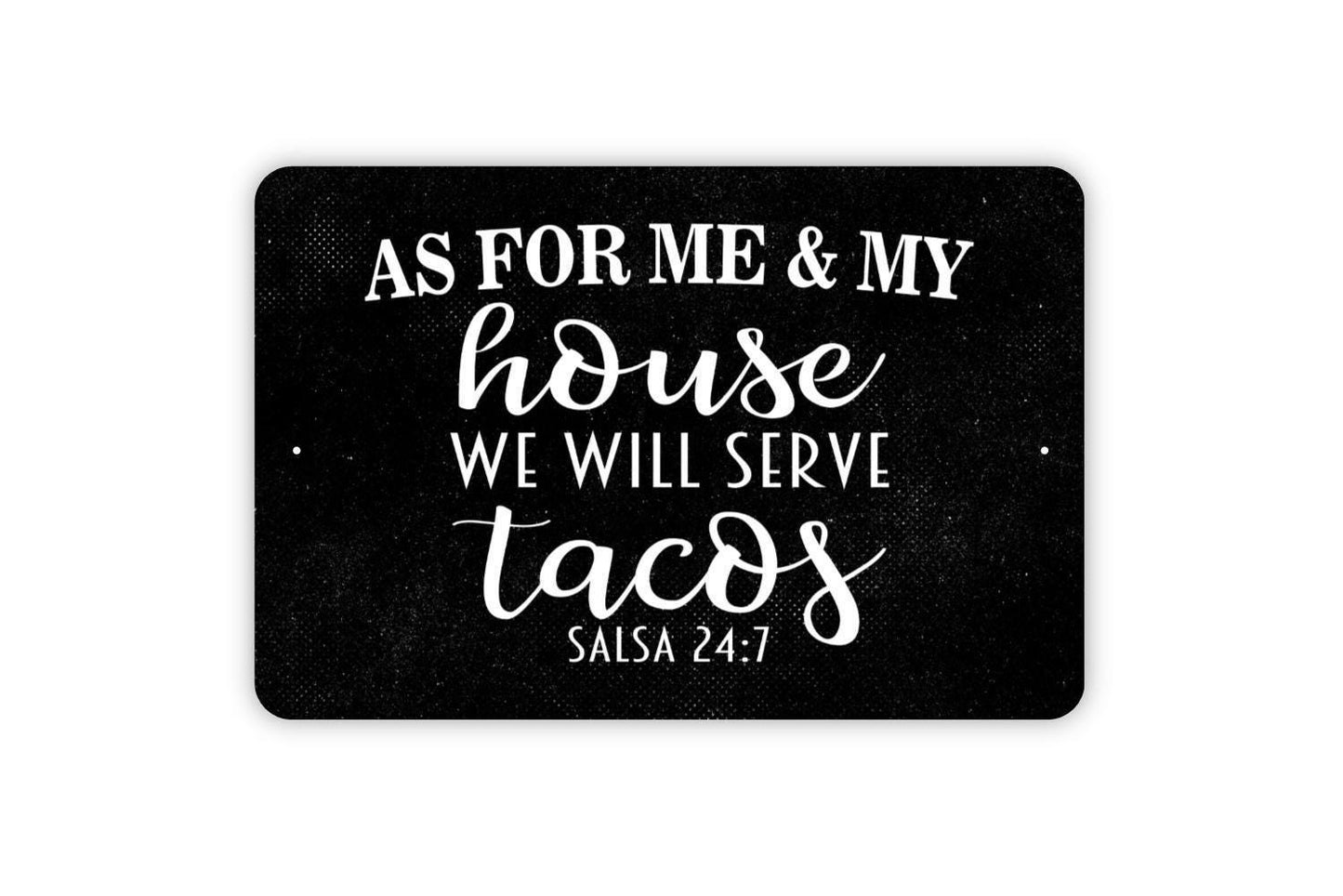 As For Me And My House We Will Serve Tacos Salsa 24 7 Sign - Metal Indoor or Outdoor Wall Art