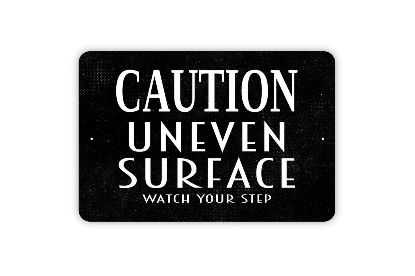 Caution Uneven Surface Watch Your Step Sign - Warning Notice Metal Wall Art - Indoor or Outdoor