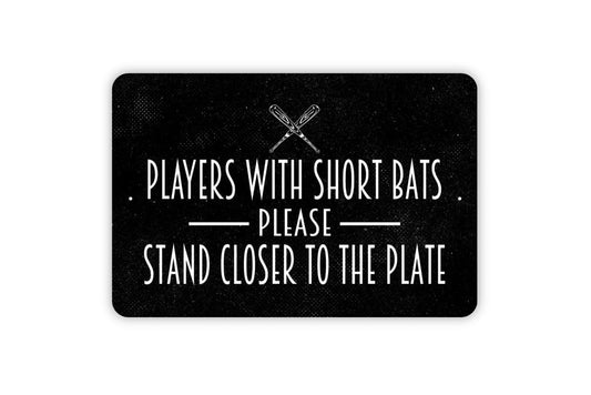 Players With Short Bats Please Stand Closer To The Plate Sign | Funny Bathroom Wall Sign for Bar, Man Cave, or Pub| Metal or Vinyl Décor
