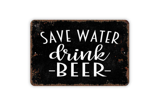 Save Water Drink Beer Sign - Funny Backyard Man Cave Bar Metal Wall Art - Indoor or Outdoor