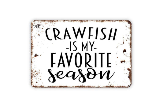 Crawfish Is My Favorite Season Sign - Funny Southern Cajun Boil Metal Wall Art - Indoor or Outdoor