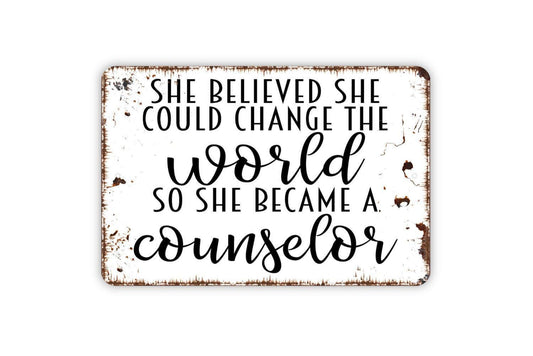 She Believed She Could Change The World So She Became A Counselor Sign - Metal Wall Art