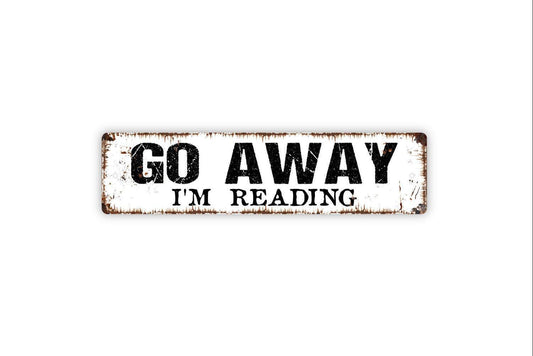 Go Away I'm Reading Sign - Funny Reading Room Study Lounge Library Quiet Please Rustic Street Metal Sign or Door Name Plate Plaque