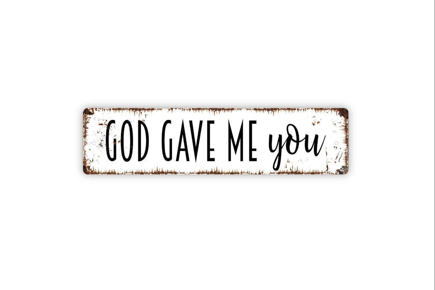 God Gave Me You Sign, Christian Bible Verse Vinyl Sticker Or  Custom Metal Sign, Vinyl Sticker Or  Street Sign or Door Name Plate Plaque