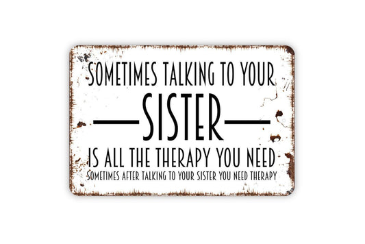 Sometimes Talking To Your Sister Is All The Therapy You Need Sign - Metal Indoor or Outdoor Wall Art