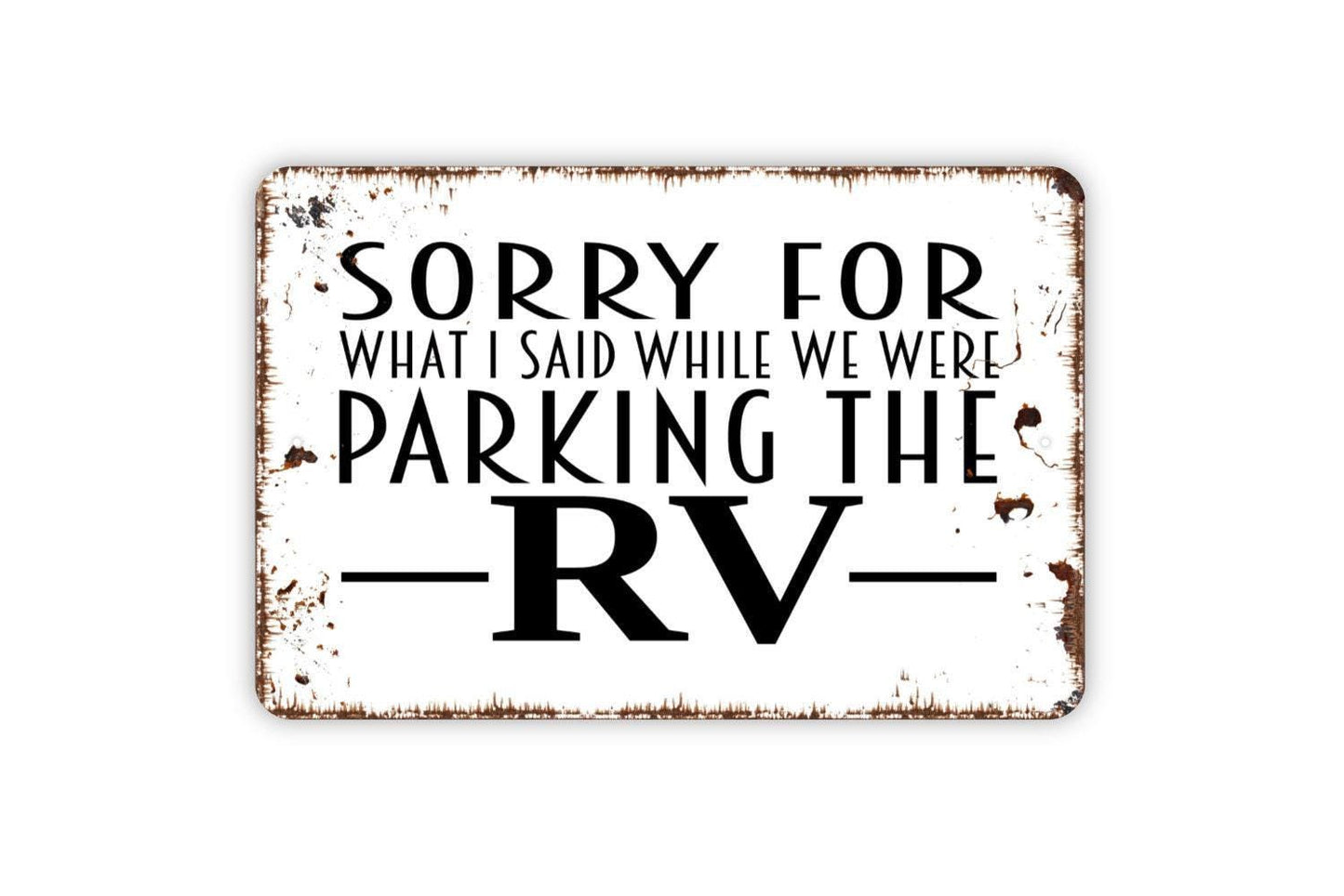 Sorry For What I Said While We Were Parking The RV Sign - Funny Camping Metal Indoor or Outdoor Wall Art