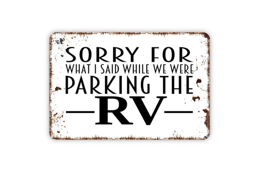 Sorry For What I Said While We Were Parking The RV Sign - Funny Camping Metal Indoor or Outdoor Wall Art