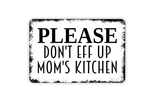 Please Don't Eff Up Mom's Kitchen Sign - Funny Mother Kitchen Bake Cook Meal Metal Indoor or Outdoor Wall Art