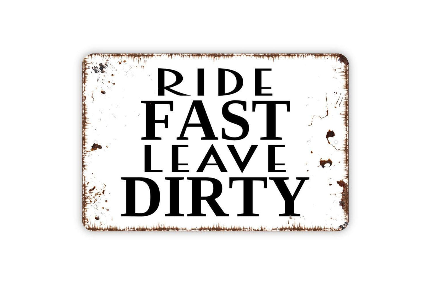 Ride Fast Leave Dirty Sign - Funny Dirt Bike Metal Wall Art - Indoor or Outdoor