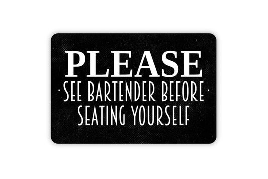 Please See Bartender Before Seating Yourself Sign - Restaurant Bar Event Venue Metal Indoor or Outdoor Wall Art