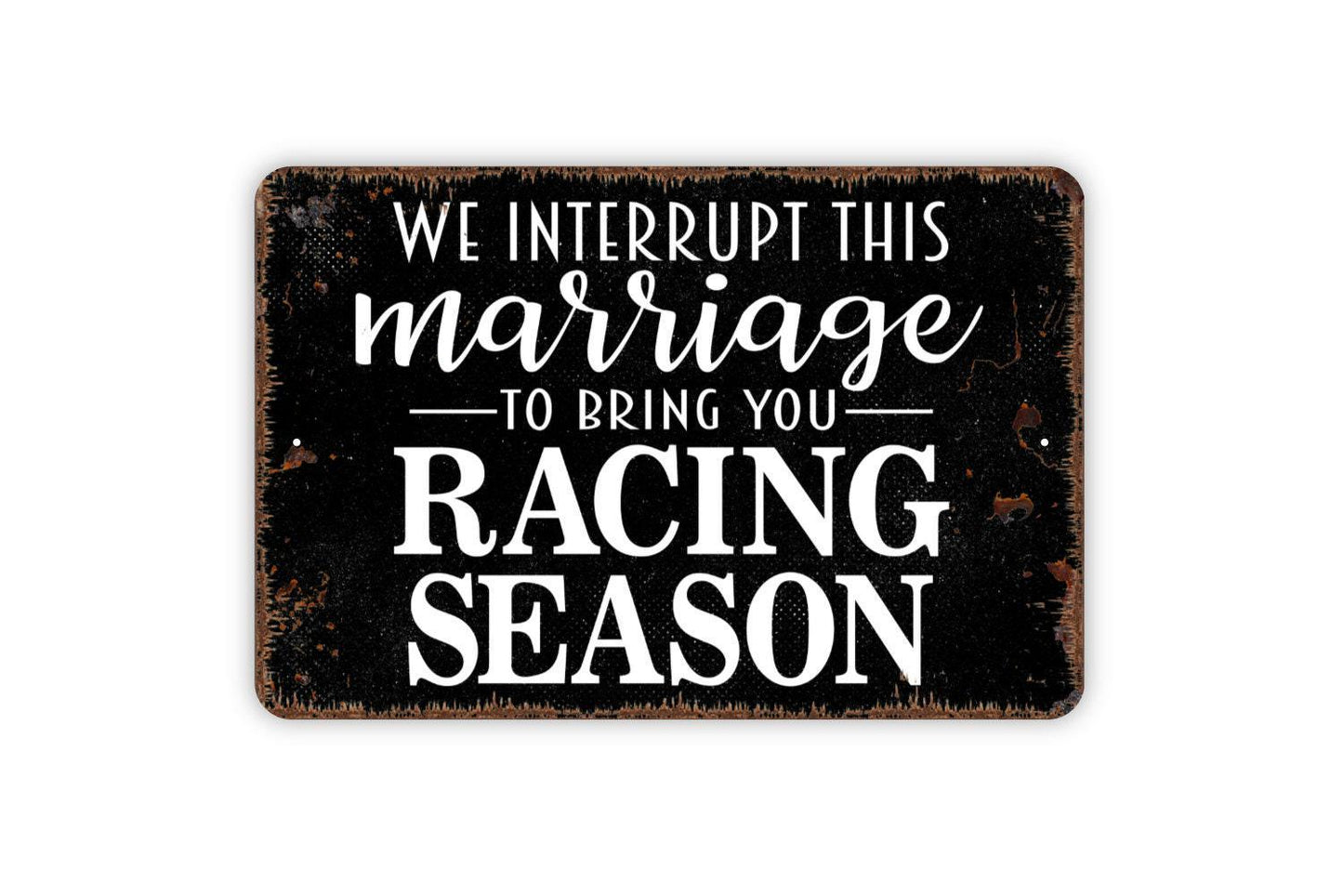 We Interrupt This Marriage for Racing Season Sign - Funny Metal Wall Art - Indoor or Outdoor