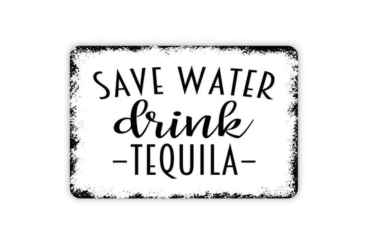 Save Water Drink Tequila Sign | Funny Bar Drinking Wall Decor | Metal Sign or Vinyl Sticker for Kitchen Patio Pub Cantina