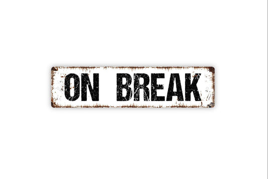 On Break Sign - Break Time Out To Lunch Come Back Again Sorry We Missed You Vinyl Sticker Or  Street Metal Sign or Door Name Plate Plaque