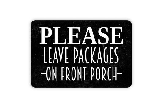Please Leave Packages On Front Porch Sign - Delivery Instructions Metal Indoor or Outdoor Wall Art