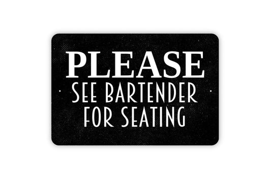 Please See Bartender For Seating Sign - Restaurant Bar Event Venue Metal Indoor or Outdoor Wall Art