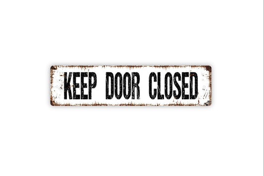 Keep Door Closed Sign - Vinyl Sticker Or  Metal Street Sign or Door Name Plate Plaque