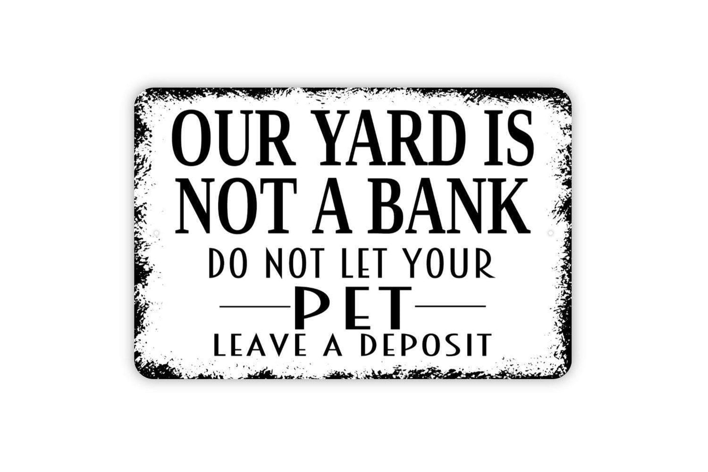 Our Yard Is Not A Bank Do Not Let Your Pet Leave A Deposit Sign Metal or Vinyl Sticker | Funny Dog Yard Sign | No Pooping Pet Sticker Decor