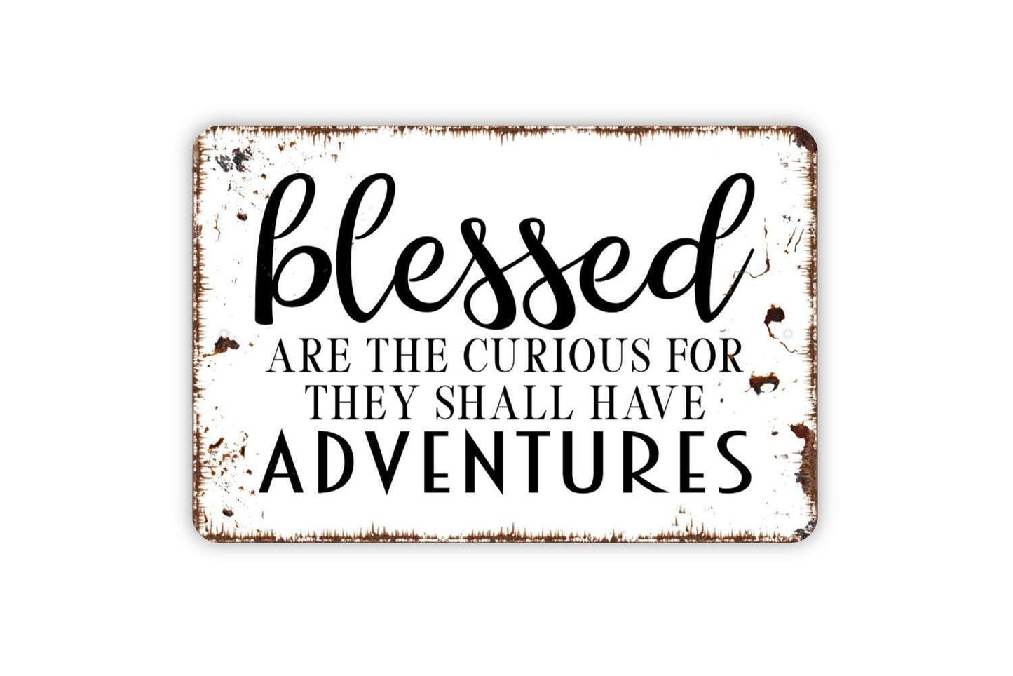 Blessed Are The Curious For They Shall Have Adventures Sign - Metal Indoor or Outdoor Wall Art
