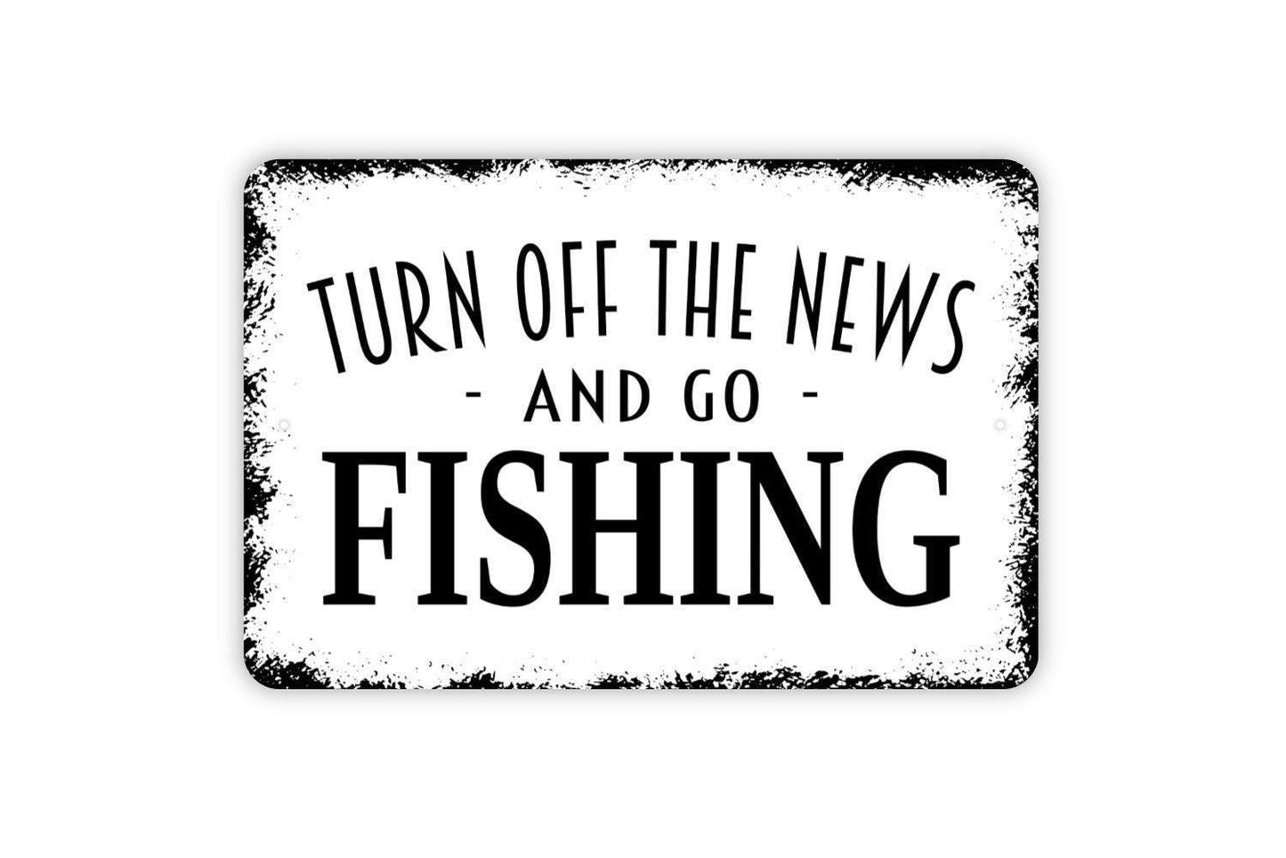 Turn Off The News And Go Fishing Sign | Rustic Lake Cabin Lodge Decor | Metal Sign or Vinyl Sticker for Porch Dock Camp