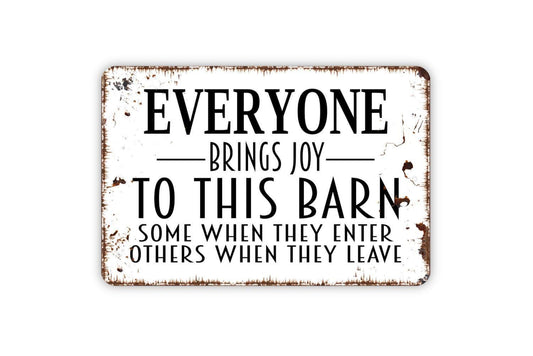 Everyone Brings Joy To This Barn Some When They Enter Others When They Leave Sign - Metal Wall Art - Indoor or Outdoor Farm Barn Ranch