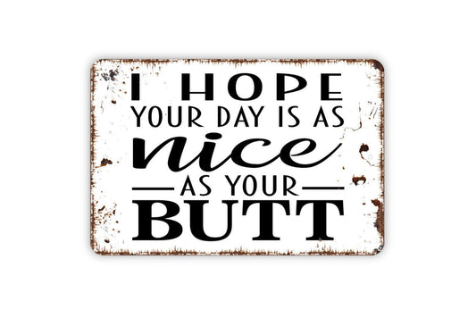 I Hope Your Day Is As Nice As Your Butt Sign | Funny Bathroom Sign | Metal Wall Sign | Vinyl Sticker | Guest Bathroom Decor | Rustic Wall