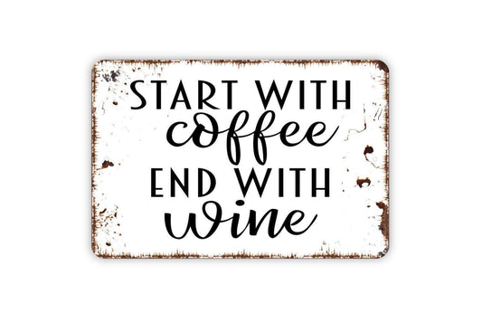 Start With Coffee End With Wine Sign - Funny Kitchen Metal Wall Art - Indoor or Outdoor