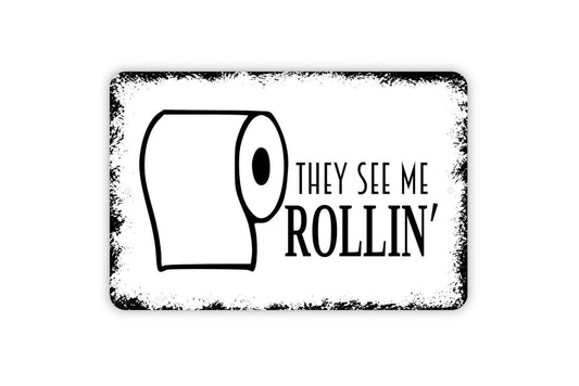 They See Me Rollin' Sign - Funny Bathroom Toilet Paper Roll Metal Indoor or Outdoor Wall Art