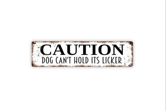 Caution Dog Can't Hold Its Licker Sign - Vinyl Sticker Or  Metal Street Sign or Door Name Plate Plaque