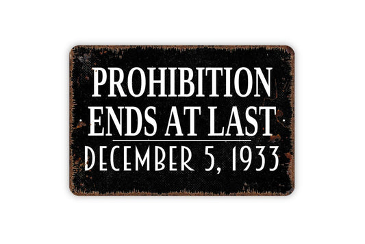 Prohibition Ends At Last Sign - Bar Metal Wall Art - Indoor or Outdoor