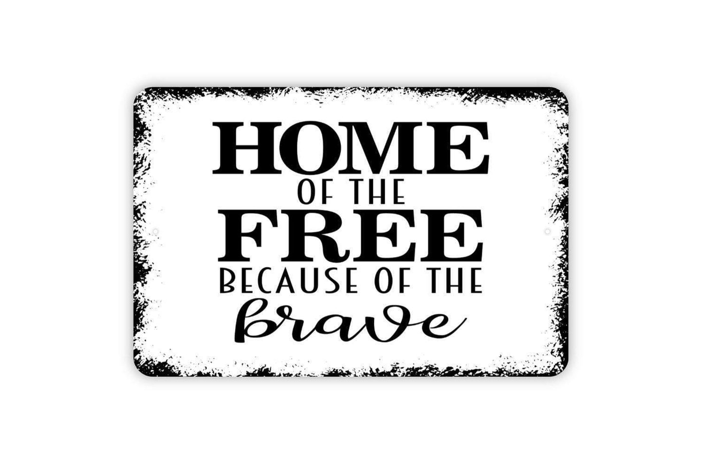 Home Of The Free Because Of The Brave Sign - Patriotic Metal Wall Art - Indoor or Outdoor