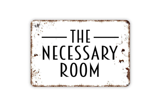 The Necessary Room Sign - Funny Bathroom Metal Wall Art - Indoor or Outdoor