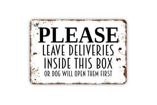 Please Leave Deliveries Inside This Box Or Dog Will Open Them First Sign - Delivery Driver Instructions Package Metal Sign Indoor or Outdoor