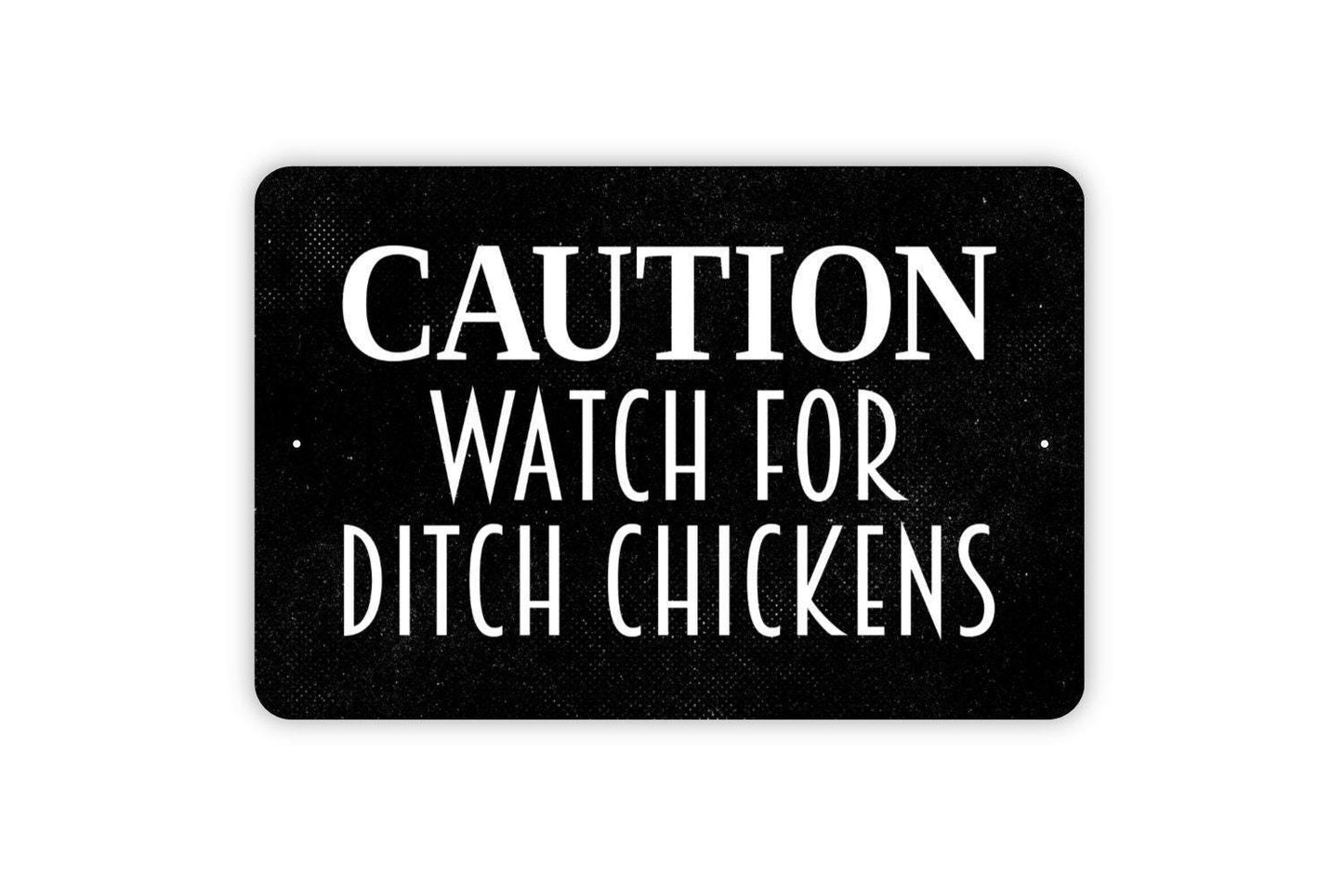 Caution Watch For Ditch Chickens Sign - Warning Beware Chickens On The Loose Metal Wall Art - Indoor or Outdoor