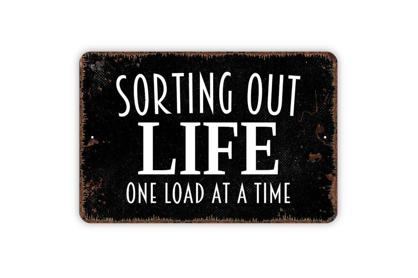 Sorting Out Life One Load At A Time Sign - Funny Laundry Room Metal Indoor or Outdoor Wall Art