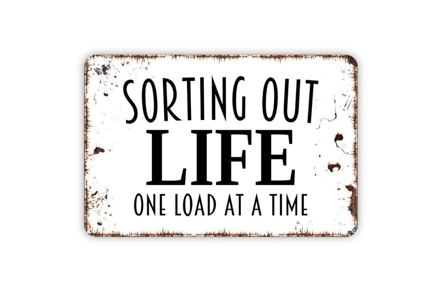 Sorting Out Life One Load At A Time Sign - Funny Laundry Room Metal Indoor or Outdoor Wall Art