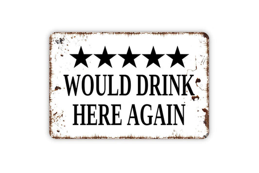 Would Drink Here Again With Five Stars Rating Sign - Funny Kitchen Bar Metal Indoor or Outdoor Wall Art