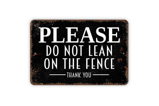 Please Do Not Lean On The Fence Sign - Keep Off Fence Gate Metal Wall Art - Indoor or Outdoor