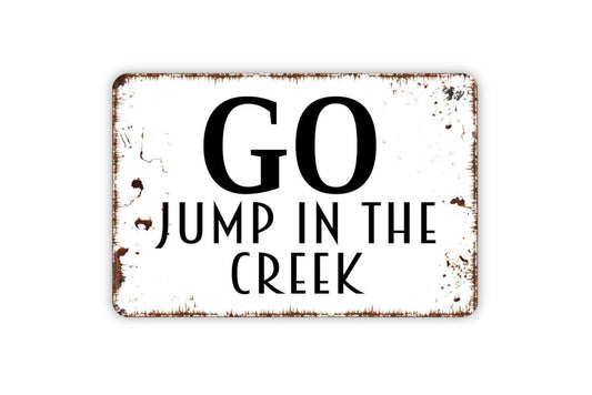 Go Jump In The Creek Sign - Farm Ranch Creek Life Metal Wall Art - Indoor or Outdoor