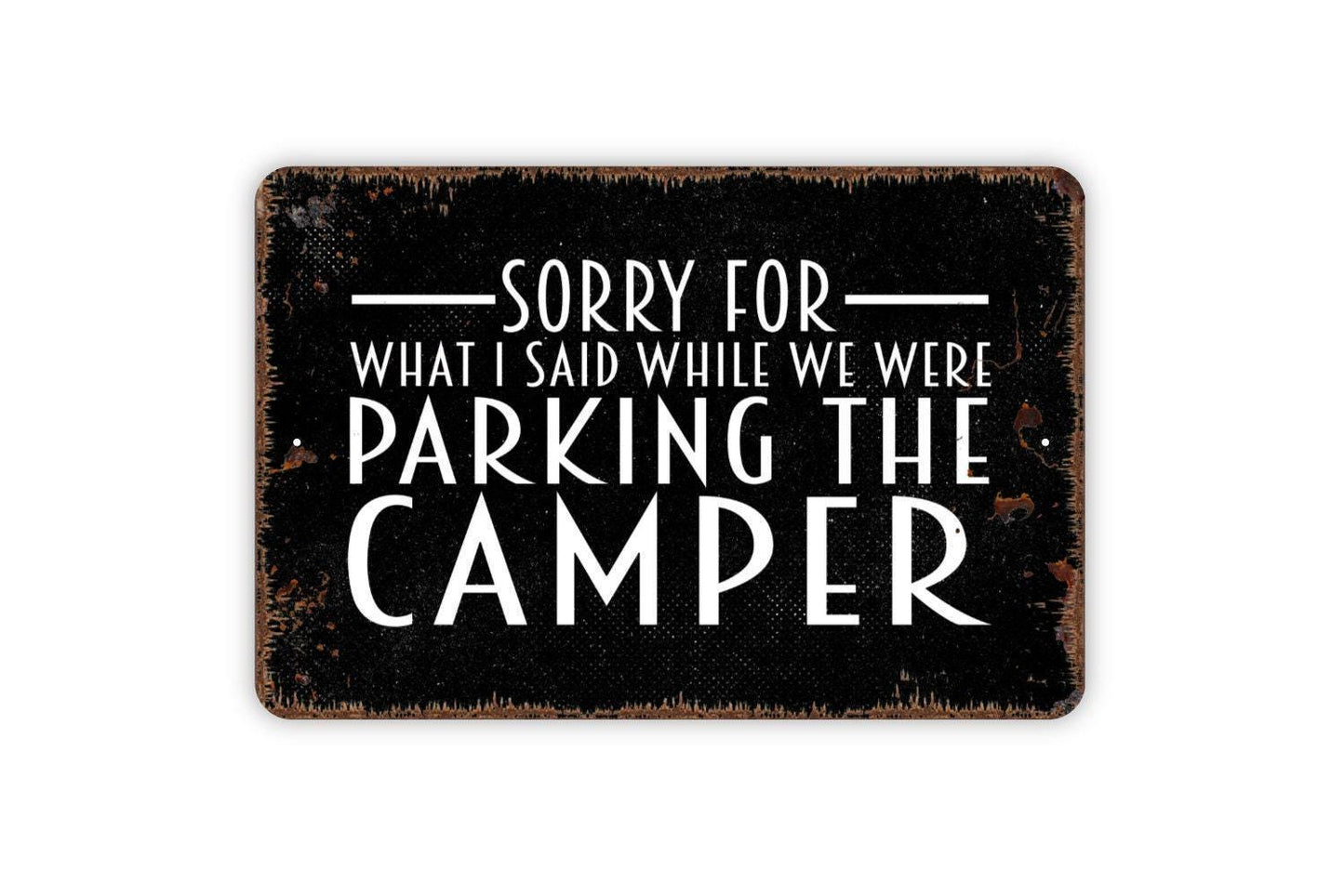 Sorry For What I Said While We Were Parking The Camper Sign - Funny Camping Metal Wall Art - Indoor or Outdoor