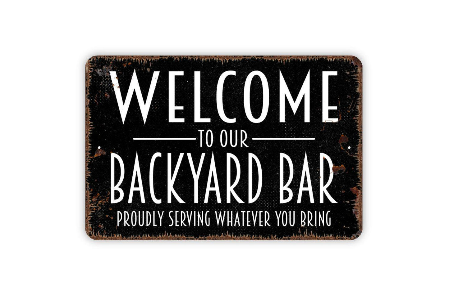 Welcome To Our Backyard Bar Proudly Serving Whatever You Bring Sign - Funny Metal Indoor or Outdoor Wall Art