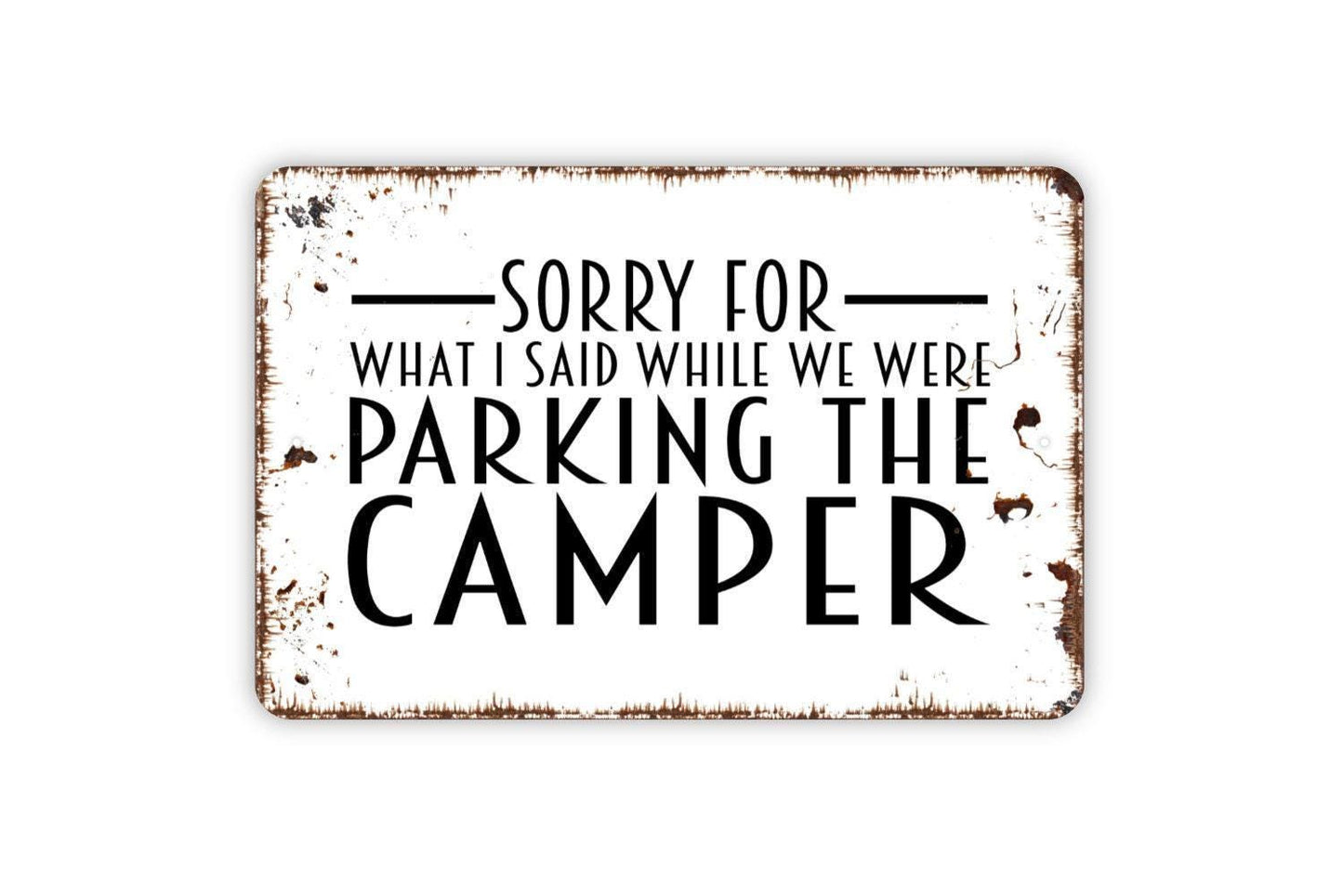 Sorry For What I Said While We Were Parking The Camper Sign - Funny Camping Metal Wall Art - Indoor or Outdoor
