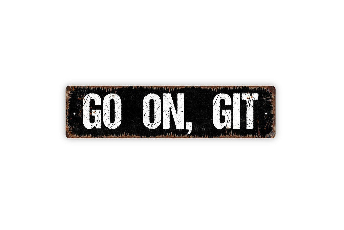 Go On, Git Sign - Funny Vinyl Sticker Or  Metal Street Sign or Door Name Plate Plaque