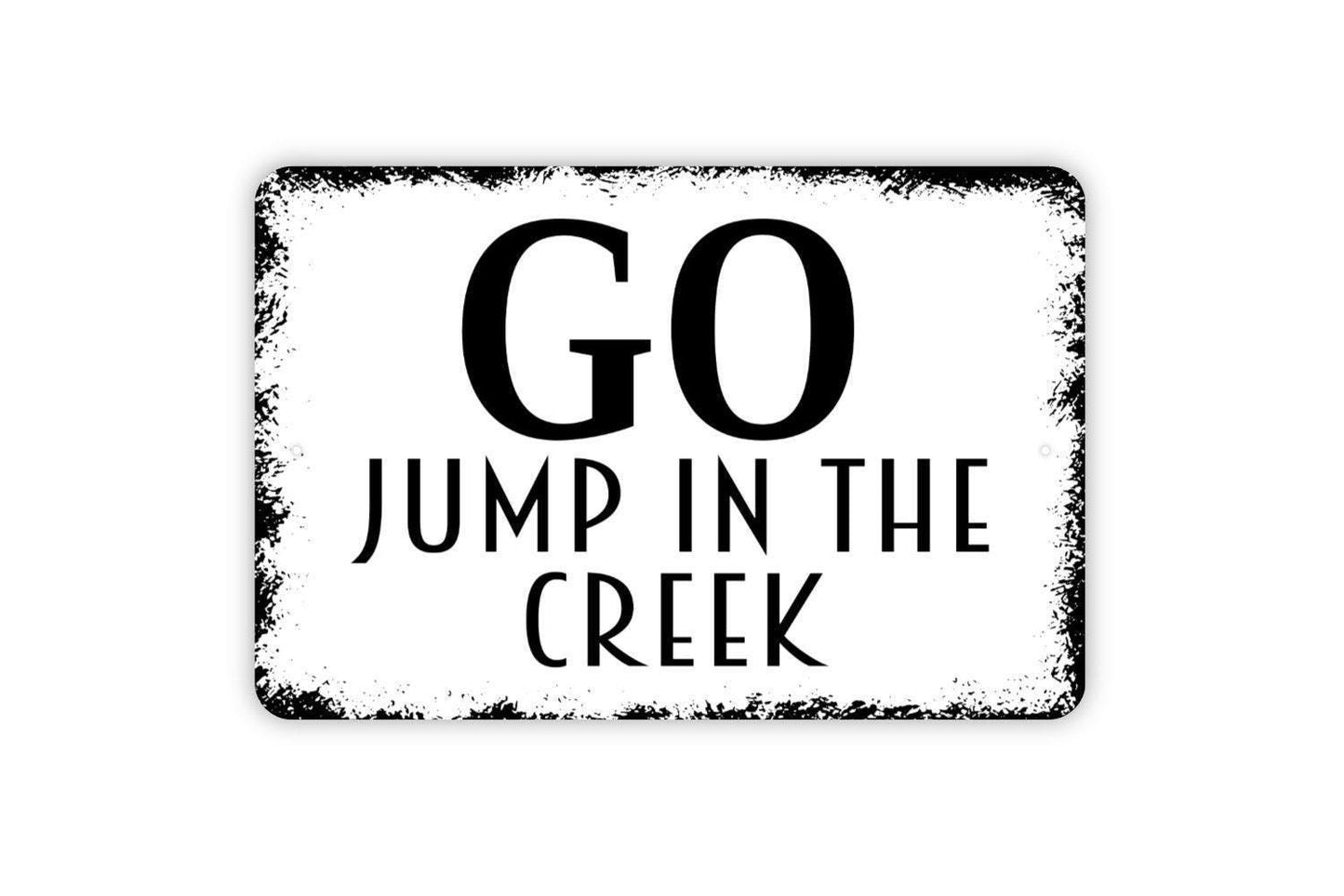 Go Jump In The Creek Sign - Farm Ranch Creek Life Metal Wall Art - Indoor or Outdoor