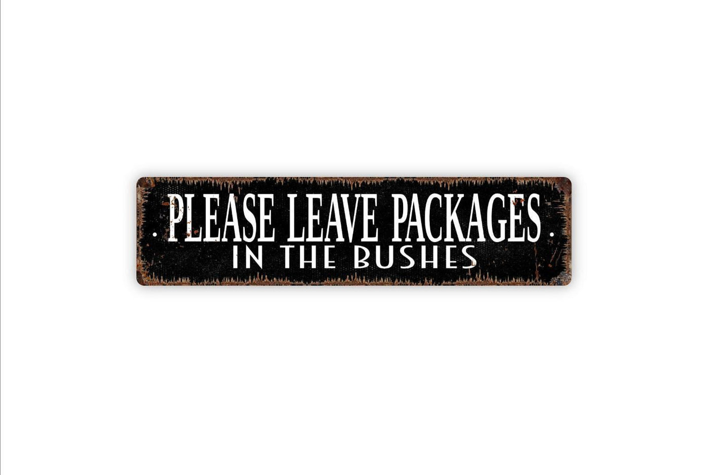 Please Leave Packages In The Bushes Sign - Vinyl Sticker Or  Metal Street Sign or Door Name Plate Plaque