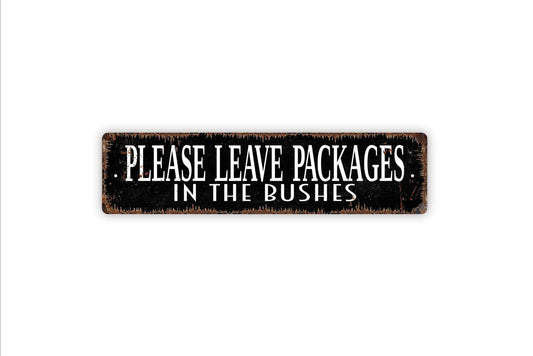 Please Leave Packages In The Bushes Sign - Vinyl Sticker Or  Metal Street Sign or Door Name Plate Plaque