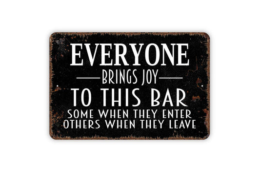 Everyone Brings Joy To This Bar Some When They Enter Others When They Leave Sign | Funny Drinking Humor Decor | Metal Sign or Vinyl Sticker