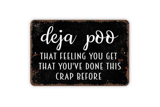 Deja Poo That Feeling You Get That You've Done This Crap Before Sign - Funny Metal Wall Art - Indoor or Outdoor