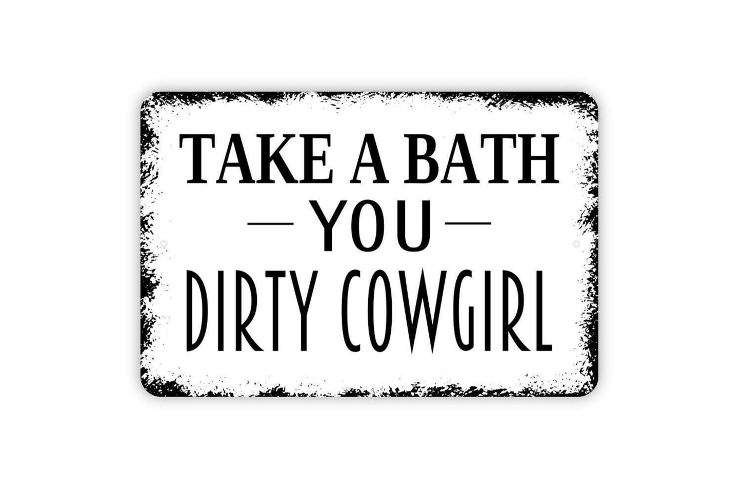 Take A Bath You Dirty Cowgirl Sign | Funny Western Bathroom Wall Decor | Rustic Farmhouse Wall Sign | Metal Sign or Vinyl Sticker